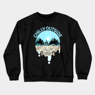 Chilly Outside Warm Inside Keep the cold out Crewneck Sweatshirt